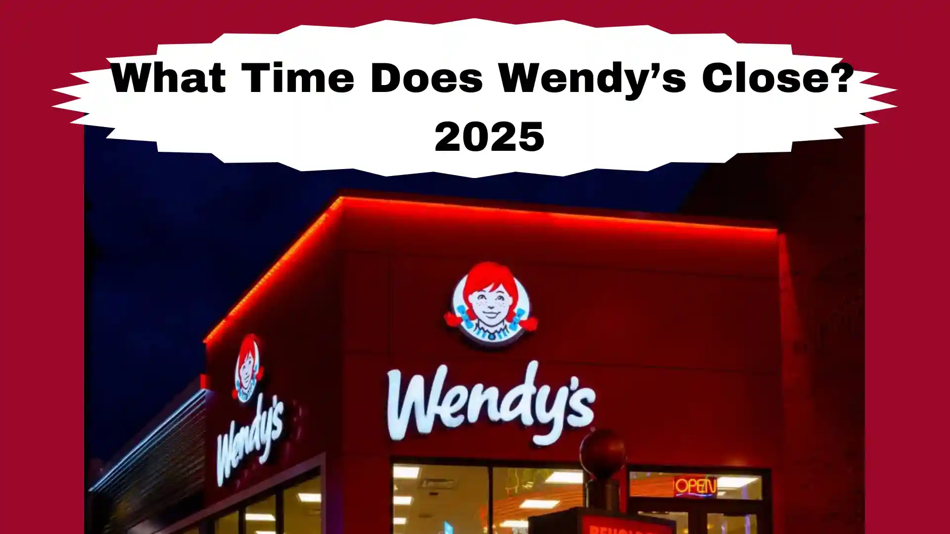 What Time Does Wendy’s Close? In 2025