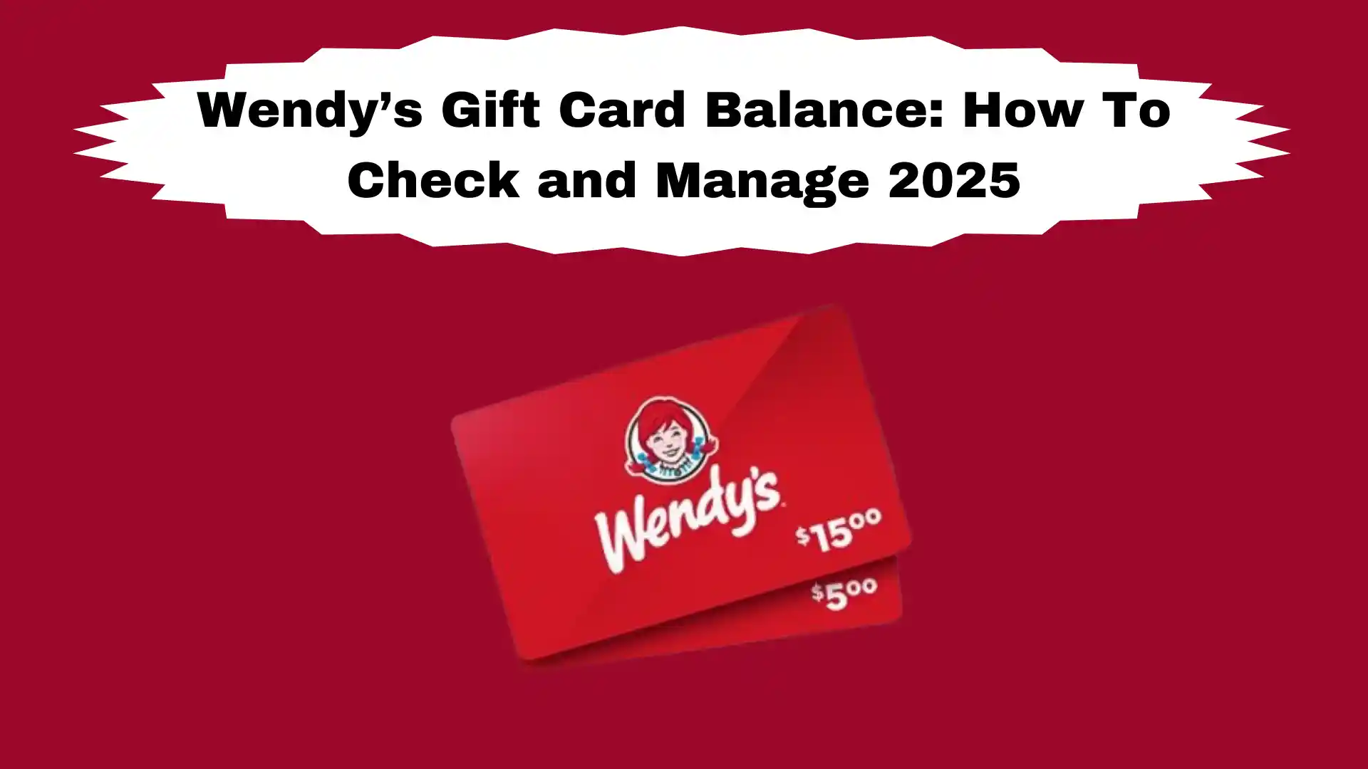 Wendy’s Gift Card Balance: How To Check and Manage 2025