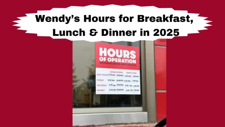 Wendy’s Hours for Breakfast, Lunch & Dinner in 2025