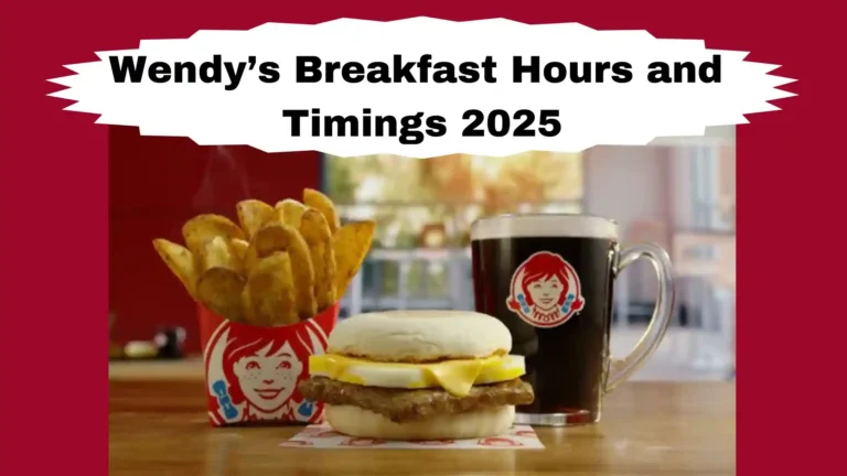 Wendy’s Breakfast Hours and Timings 2025